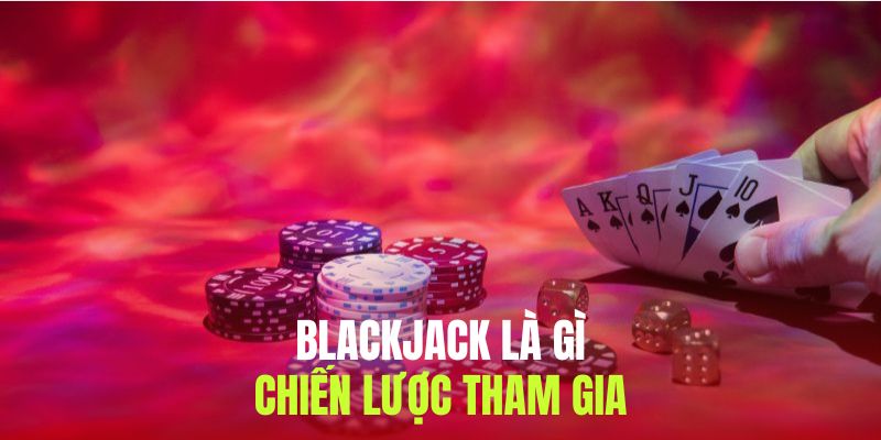 Kinh nghiệm tham gia blackjack là gì bất bại cho người mới