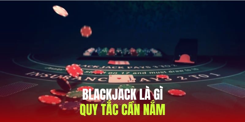 Quy tắc khi tham gia blackjack dành cho mọi người chơi